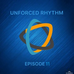 Unforced Rhythm Episode 11 - Shut the Front Door