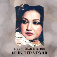 VE IK TERA PYAR (Remix) - NOOR JEHAN x IGMOR