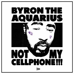 Byron the Aquarius - Not My Cellphone!!!