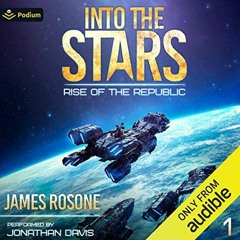 [ACCESS] [EPUB KINDLE PDF EBOOK] Into the Stars: Rise of the Republic, Book 1 by  James Rosone,Jonat