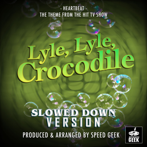 Heartbeat (From ''Lyle, Lyle Crocodile'') (Slowed Down)
