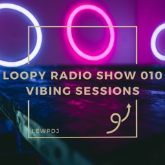 Loopy Radio Show 010 - Vibing Sessions