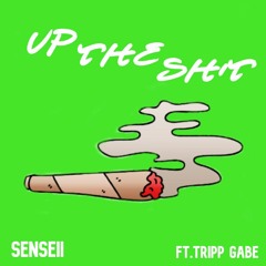 Up The Shit (FreeStyle) (Ft. Tripp Gabe)