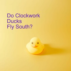 Do Clockwork Ducks Fly South? (Instrumental)