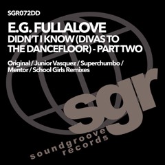 E.G. Fullalove - Didn't I Know (Divas To The Dancefloor) (School Girls Arena Anthem Mix)