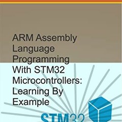 [View] KINDLE 🗸 ARM Assembly Language Programming With STM32 Microcontrollers: Learn