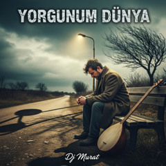 Yorgunum dünya