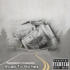 Road To Riches ReekoRackz x Problematic
