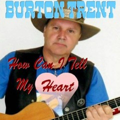 How Can I Tell My Heart - Burton Trent