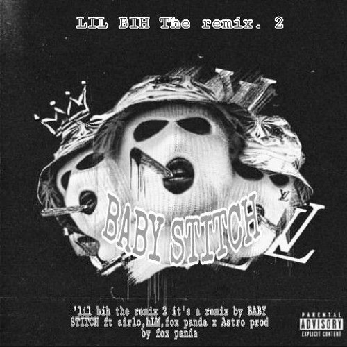 LIL bih the remix ll ft BABY STITCH , airlo, hLM, Astro [prod by fox panda