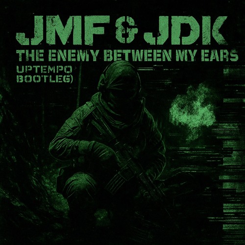 JMF & JDK - The Enemy Between My Ears (UPTEMPO BOOTLEG)