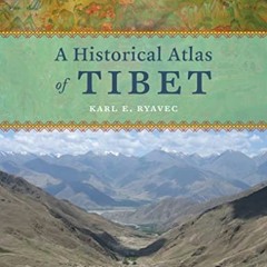 Get [EPUB KINDLE PDF EBOOK] A Historical Atlas of Tibet by  Karl E. Ryavec 📦