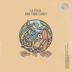 LA FELIX & Todd Carey - Live A Little