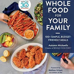 READ EBOOK 📒 Whole Food For Your Family: 100+ Simple, Budget-Friendly Meals by  Autu