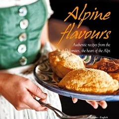 $+ Alpine Flavours, Authentic recipes from the Dolomites, the heart of the Alps $E-reader+