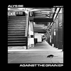 Alys Be & Notan - Against The Grain - [KURO007]