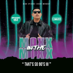 MAXX IN THE MIXX 151 - " THAT'S SO 90'S III "