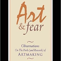 [PDF] Read Art & Fear: Observations On the Perils (and Rewards) of Artmaking by David BaylesTed Orla