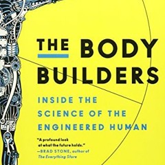 GET [KINDLE PDF EBOOK EPUB] The Body Builders: Inside the Science of the Engineered Human by  Adam P