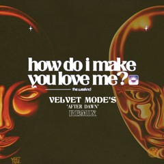 [FREE DOWNLOAD] The Weeknd - How Do I Make You Love Me (Velvet Mode 'After Dawn' Remix)