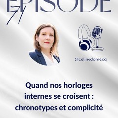 Épisode 71 : “Quand nos horloges internes se croisent : chronotypes et complicité”