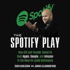 ACCESS PDF EBOOK EPUB KINDLE The Spotify Play: How CEO and Founder Daniel Ek Beat App