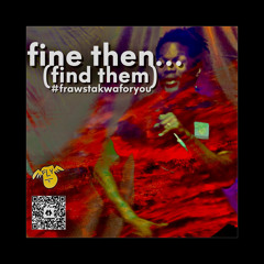 fine then (find them)…