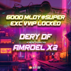 GOOD MLDY [DERYDF REMIX X AMROEL X2]#SUPER EXC VVIP LOCKED