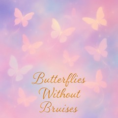 Butterflies without Bruises