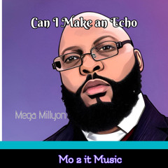 Mega Millyon - Can I make an Echo