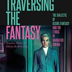 [Get] PDF 💌 Traversing the Fantasy: The Dialectic of Desire/Fantasy and the Ethics o
