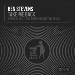 Ben Stevens - Take Me Back (Sam Townend Remix)- Tidy274T