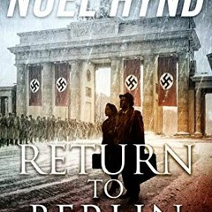 GET [KINDLE PDF EBOOK EPUB] Return to Berlin: A Spy Story by  Noel Hynd 💑
