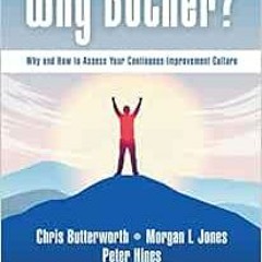 [PDF] ❤️ Read Why Bother?: Why and How to Assess Your Continuous-Improvement Culture by Chris Bu