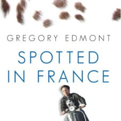 [Free] EBOOK 📭 Spotted in France: A Dog's Life...On the Road by  Gregory Edmont EPUB