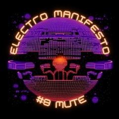 Electro Manifesto #8 - MUTE (26.06.24)
