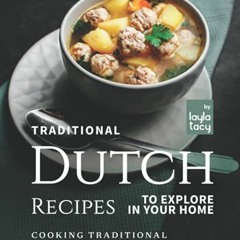 ACCESS [EBOOK EPUB KINDLE PDF] Traditional Dutch Recipes to Explore in Your Home: Cooking Traditiona