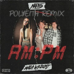 NOTD, Maia Wright - AM PM (Polyeith Remix)