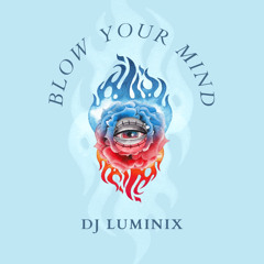 Blow Your Mind - DJ LUMINIX