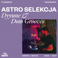 ASTRO SELEKCJA 28.01.23 — Dyyune & Dom Grooves
