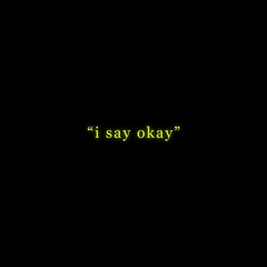 I Say Okay