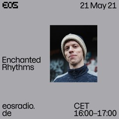 EOS Radio - Enchanted Rhythms // May 21