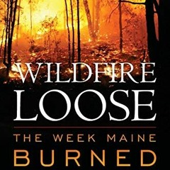 View PDF Wildfire Loose: The Week Maine Burned by  Joyce Butler
