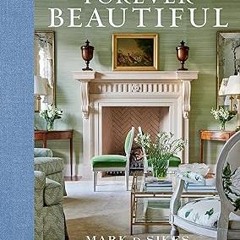 (PDF) Download Forever Beautiful: All-American Style All Year Long BY Mark D. Sikes (Author),Am