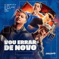 VOU ERRAR DE NOVO - MC RODRIGO DO CN, MC ZAQUIN & MC TH DA SERRA - DJs SCAR, AMBO & ZENSAT