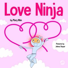 Get [PDF EBOOK EPUB KINDLE] Love Ninja: A Children's Book About Love (Ninja Life Hack