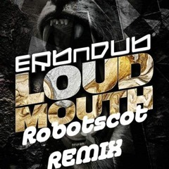 Erb N Dub - Loudmouth Robotscot Remix