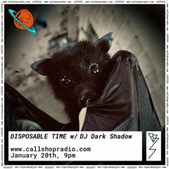 Disposable Time w/ DJ Dark Shadow 20.01.22