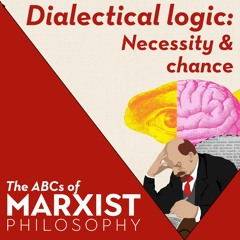 Dialectical logic: necessity and chance | The ABCs of Marxist philosophy (Part 8)