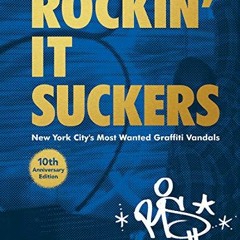 [Get] [EPUB KINDLE PDF EBOOK] Rockin' it Suckers: New York City's Most Wanted Graffiti Vandals: 10th